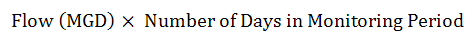 Flow (MGD) X Number of Days in Monitoring Period